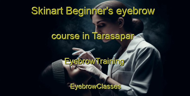Skinart Beginner's eyebrow course in Tarasapar | EyebrowTraining | EyebrowClasses | SkinartTraining-Bangladesh