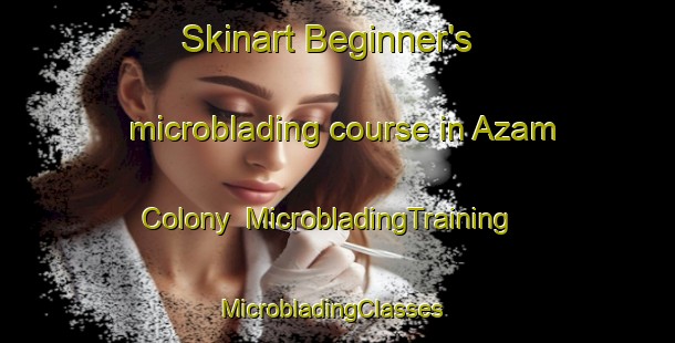 Skinart Beginner's microblading course in Azam Colony | MicrobladingTraining | MicrobladingClasses | SkinartTraining-Bangladesh