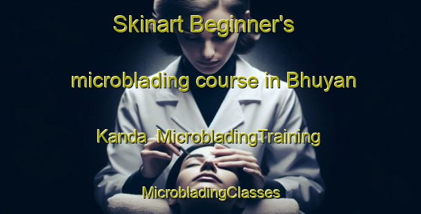 Skinart Beginner's microblading course in Bhuyan Kanda | #MicrobladingTraining #MicrobladingClasses #SkinartTraining-Bangladesh