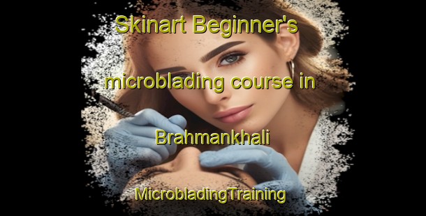 Skinart Beginner's microblading course in Brahmankhali | #MicrobladingTraining #MicrobladingClasses #SkinartTraining-Bangladesh