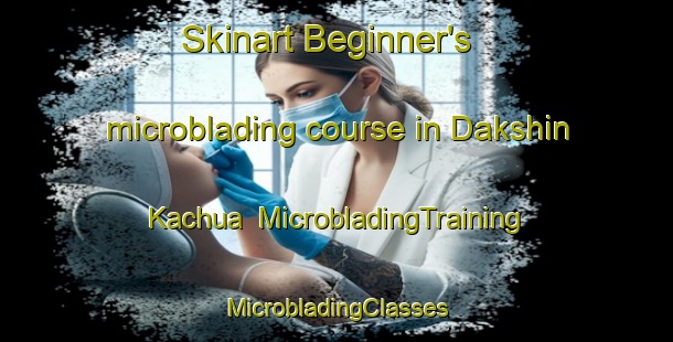 Skinart Beginner's microblading course in Dakshin Kachua | #MicrobladingTraining #MicrobladingClasses #SkinartTraining-Bangladesh