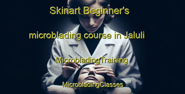 Skinart Beginner's microblading course in Jaluli | #MicrobladingTraining #MicrobladingClasses #SkinartTraining-Bangladesh