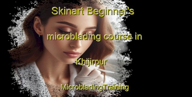 Skinart Beginner's microblading course in Khijirpur | #MicrobladingTraining #MicrobladingClasses #SkinartTraining-Bangladesh