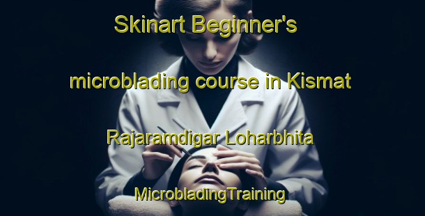 Skinart Beginner's microblading course in Kismat Rajaramdigar Loharbhita | #MicrobladingTraining #MicrobladingClasses #SkinartTraining-Bangladesh