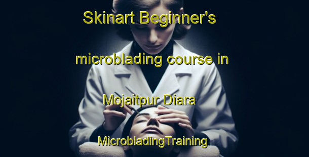 Skinart Beginner's microblading course in Mojaitpur Diara | #MicrobladingTraining #MicrobladingClasses #SkinartTraining-Bangladesh