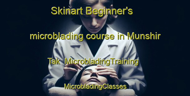 Skinart Beginner's microblading course in Munshir Tak | #MicrobladingTraining #MicrobladingClasses #SkinartTraining-Bangladesh