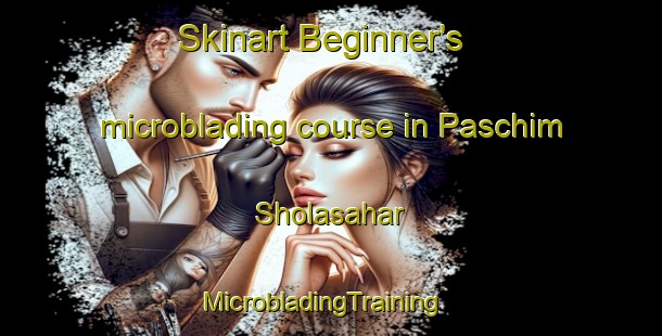 Skinart Beginner's microblading course in Paschim Sholasahar | MicrobladingTraining | MicrobladingClasses | SkinartTraining-Bangladesh