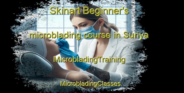 Skinart Beginner's microblading course in Suriya | MicrobladingTraining | MicrobladingClasses | SkinartTraining-Bangladesh