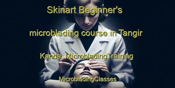 Skinart Beginner's microblading course in Tangir Kanda | #MicrobladingTraining #MicrobladingClasses #SkinartTraining-Bangladesh