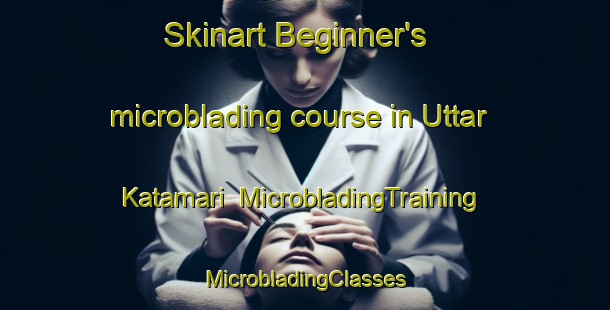 Skinart Beginner's microblading course in Uttar Katamari | #MicrobladingTraining #MicrobladingClasses #SkinartTraining-Bangladesh