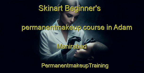 Skinart Beginner's permanentmakeup course in Adam Manirabad | #PermanentmakeupTraining #PermanentmakeupClasses #SkinartTraining-Bangladesh