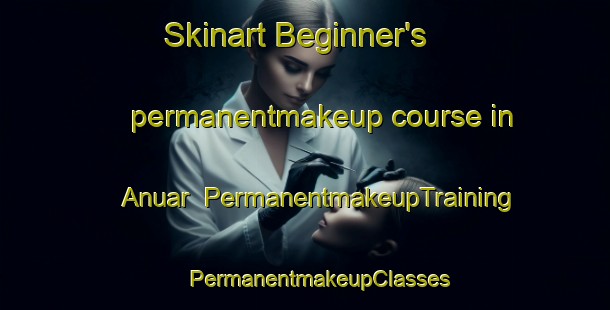 Skinart Beginner's permanentmakeup course in Anuar | #PermanentmakeupTraining #PermanentmakeupClasses #SkinartTraining-Bangladesh