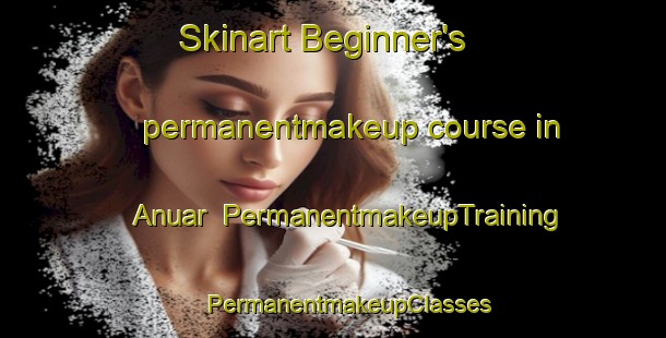 Skinart Beginner's permanentmakeup course in Anuar | #PermanentmakeupTraining #PermanentmakeupClasses #SkinartTraining-Bangladesh