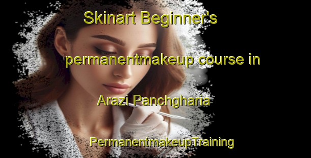 Skinart Beginner's permanentmakeup course in Arazi Panchgharia | #PermanentmakeupTraining #PermanentmakeupClasses #SkinartTraining-Bangladesh