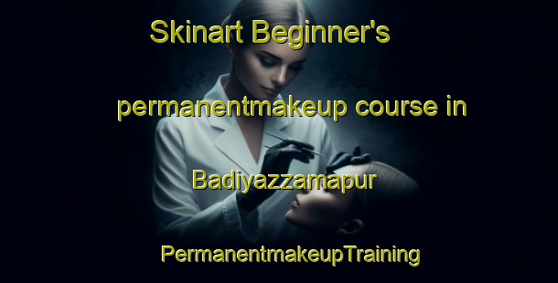 Skinart Beginner's permanentmakeup course in Badiyazzamapur | #PermanentmakeupTraining #PermanentmakeupClasses #SkinartTraining-Bangladesh