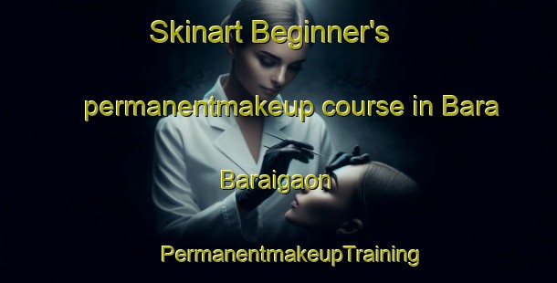 Skinart Beginner's permanentmakeup course in Bara Baraigaon | #PermanentmakeupTraining #PermanentmakeupClasses #SkinartTraining-Bangladesh