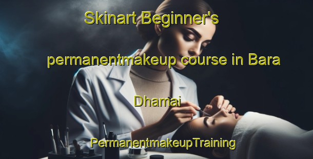 Skinart Beginner's permanentmakeup course in Bara Dhamai | #PermanentmakeupTraining #PermanentmakeupClasses #SkinartTraining-Bangladesh