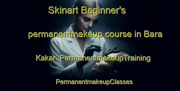 Skinart Beginner's permanentmakeup course in Bara Kakar | #PermanentmakeupTraining #PermanentmakeupClasses #SkinartTraining-Bangladesh