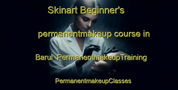 Skinart Beginner's permanentmakeup course in Barul | #PermanentmakeupTraining #PermanentmakeupClasses #SkinartTraining-Bangladesh