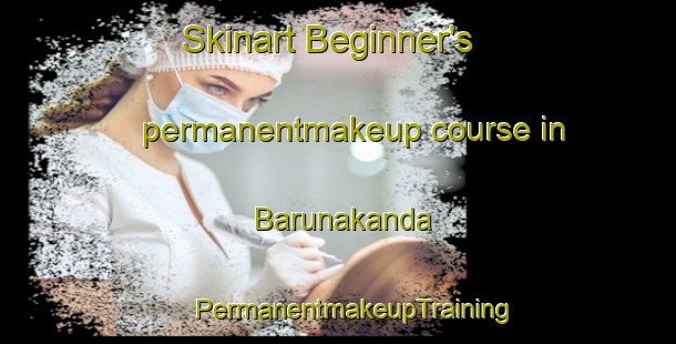 Skinart Beginner's permanentmakeup course in Barunakanda | #PermanentmakeupTraining #PermanentmakeupClasses #SkinartTraining-Bangladesh