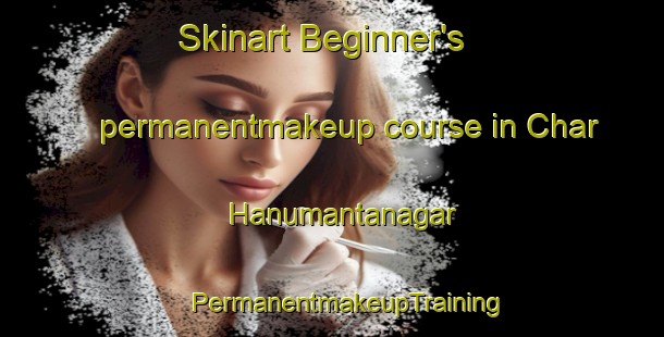 Skinart Beginner's permanentmakeup course in Char Hanumantanagar | #PermanentmakeupTraining #PermanentmakeupClasses #SkinartTraining-Bangladesh