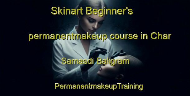 Skinart Beginner's permanentmakeup course in Char Samasdi Baligram | #PermanentmakeupTraining #PermanentmakeupClasses #SkinartTraining-Bangladesh