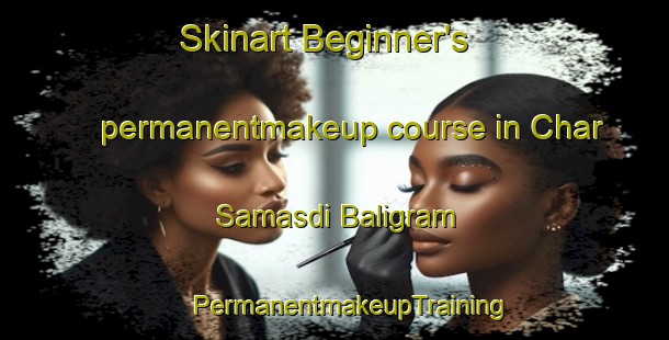 Skinart Beginner's permanentmakeup course in Char Samasdi Baligram | #PermanentmakeupTraining #PermanentmakeupClasses #SkinartTraining-Bangladesh