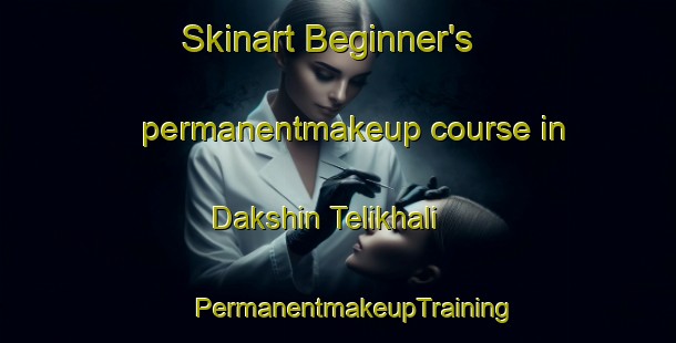 Skinart Beginner's permanentmakeup course in Dakshin Telikhali | #PermanentmakeupTraining #PermanentmakeupClasses #SkinartTraining-Bangladesh