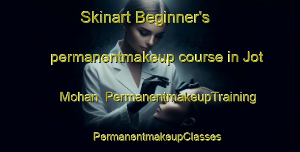 Skinart Beginner's permanentmakeup course in Jot Mohan | #PermanentmakeupTraining #PermanentmakeupClasses #SkinartTraining-Bangladesh