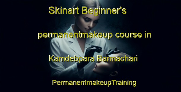 Skinart Beginner's permanentmakeup course in Kamdebpara Barmachari | #PermanentmakeupTraining #PermanentmakeupClasses #SkinartTraining-Bangladesh