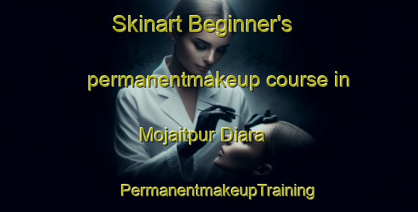 Skinart Beginner's permanentmakeup course in Mojaitpur Diara | #PermanentmakeupTraining #PermanentmakeupClasses #SkinartTraining-Bangladesh