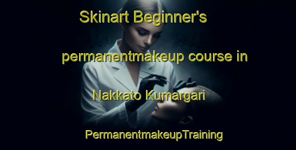 Skinart Beginner's permanentmakeup course in Nakkato Kumargari | #PermanentmakeupTraining #PermanentmakeupClasses #SkinartTraining-Bangladesh