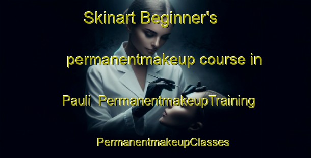 Skinart Beginner's permanentmakeup course in Pauli | #PermanentmakeupTraining #PermanentmakeupClasses #SkinartTraining-Bangladesh