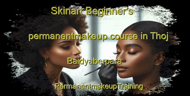 Skinart Beginner's permanentmakeup course in Thoj Baidyaberpara | #PermanentmakeupTraining #PermanentmakeupClasses #SkinartTraining-Bangladesh