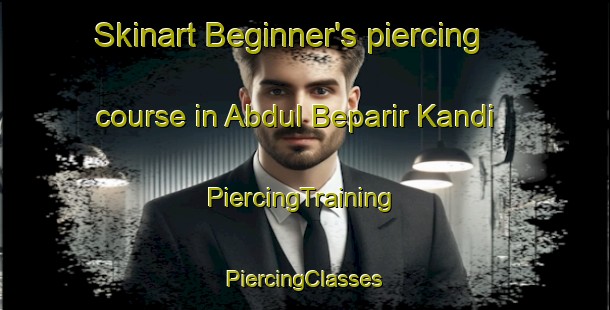 Skinart Beginner's piercing course in Abdul Beparir Kandi | #PiercingTraining #PiercingClasses #SkinartTraining-Bangladesh