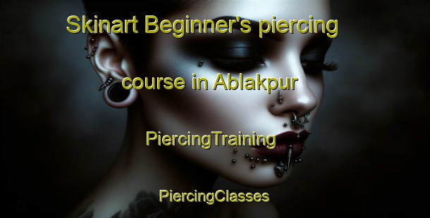 Skinart Beginner's piercing course in Ablakpur | #PiercingTraining #PiercingClasses #SkinartTraining-Bangladesh