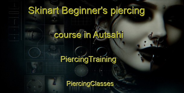 Skinart Beginner's piercing course in Autsahi | PiercingTraining | PiercingClasses | SkinartTraining-Bangladesh