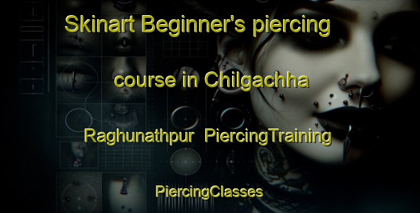 Skinart Beginner's piercing course in Chilgachha Raghunathpur | #PiercingTraining #PiercingClasses #SkinartTraining-Bangladesh