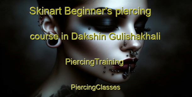 Skinart Beginner's piercing course in Dakshin Gulishakhali | #PiercingTraining #PiercingClasses #SkinartTraining-Bangladesh