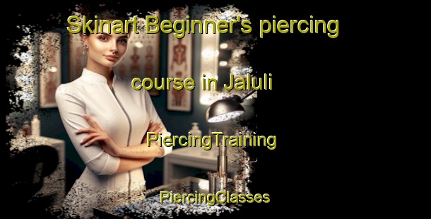 Skinart Beginner's piercing course in Jaluli | #PiercingTraining #PiercingClasses #SkinartTraining-Bangladesh