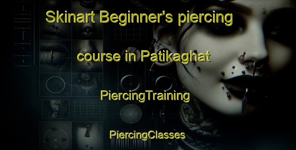 Skinart Beginner's piercing course in Patikaghat | #PiercingTraining #PiercingClasses #SkinartTraining-Bangladesh