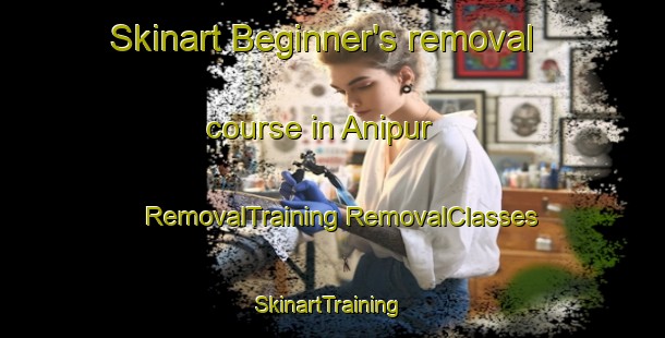 Skinart Beginner's removal course in Anipur | #RemovalTraining #RemovalClasses #SkinartTraining-Bangladesh