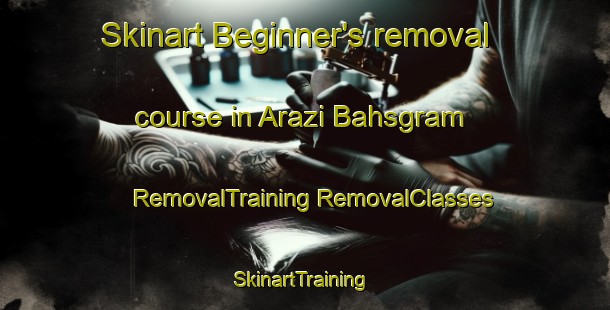 Skinart Beginner's removal course in Arazi Bahsgram | #RemovalTraining #RemovalClasses #SkinartTraining-Bangladesh