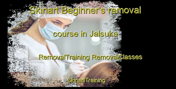 Skinart Beginner's removal course in Jalsuka | #RemovalTraining #RemovalClasses #SkinartTraining-Bangladesh