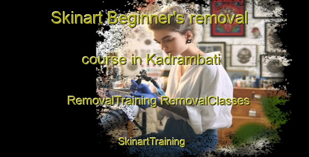 Skinart Beginner's removal course in Kadrambati | #RemovalTraining #RemovalClasses #SkinartTraining-Bangladesh