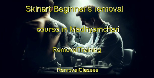 Skinart Beginner's removal course in Madhyamchari | RemovalTraining | RemovalClasses | SkinartTraining-Bangladesh