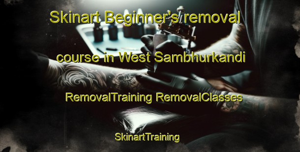 Skinart Beginner's removal course in West Sambhurkandi | #RemovalTraining #RemovalClasses #SkinartTraining-Bangladesh