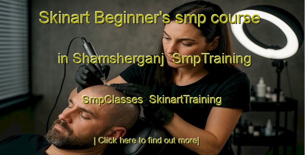 Skinart Beginner's smp course in Shamsherganj | SmpTraining | SmpClasses | SkinartTraining-Bangladesh