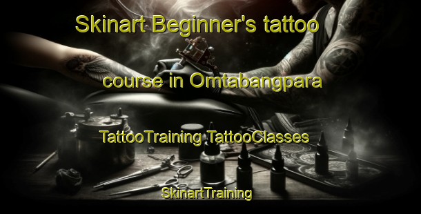 Skinart Beginner's tattoo course in Omtabangpara | #TattooTraining #TattooClasses #SkinartTraining-Bangladesh