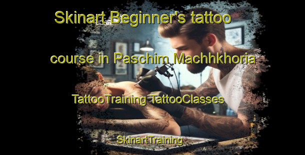 Skinart Beginner's tattoo course in Paschim Machhkhoria | #TattooTraining #TattooClasses #SkinartTraining-Bangladesh